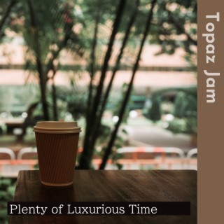 Plenty of Luxurious Time