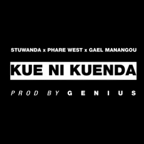 Kue Ni Kuenda ft. Phare West, Gael Manangou & G E N I U S | Boomplay Music