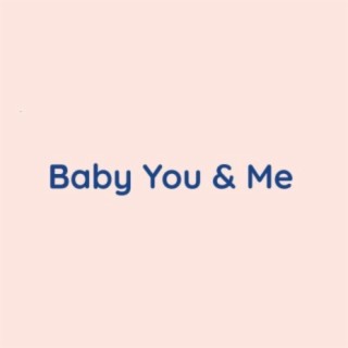 Baby You & Me