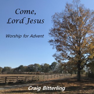 Come, Lord Jesus (Worship for Advent)