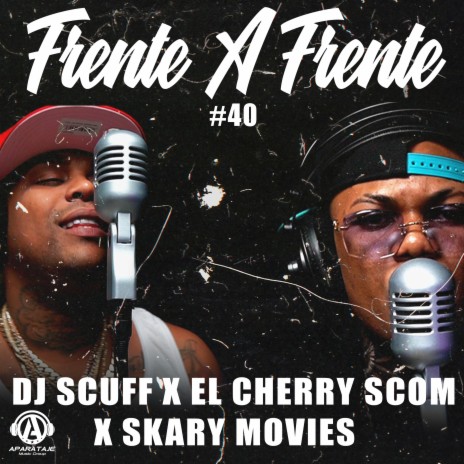 Frente A Frente #40 El Cherry Scom x Skary Movie ft. El Cherry Scom & Skary Movies | Boomplay Music