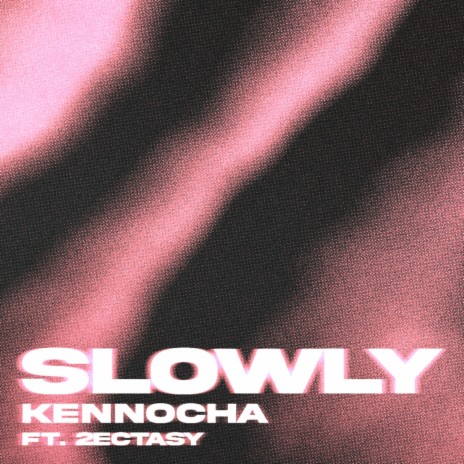 Slowly ft. 2Ectasy | Boomplay Music