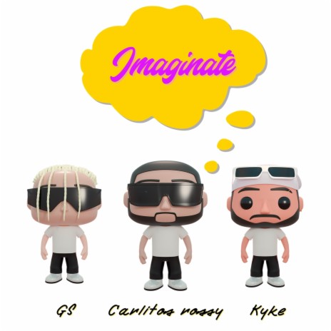 Imaginate ft. Kyke & Carlitos Rossy | Boomplay Music