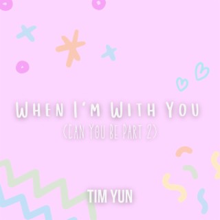 When I'm With You (Can You Be Part 2)