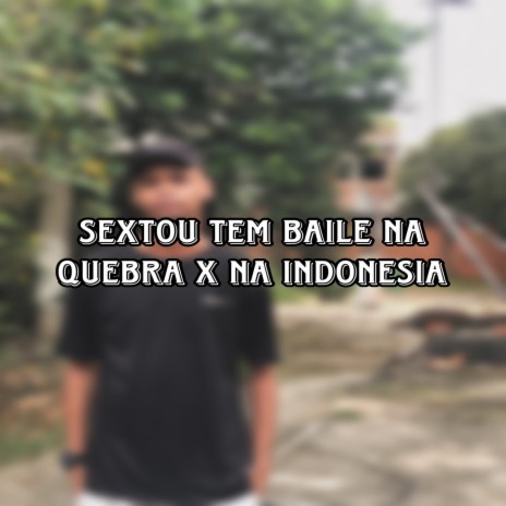 SEXTOU TEM BAILE NA QUEBRA X INDONESIA