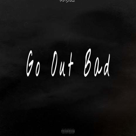 Go Out Bad | Boomplay Music