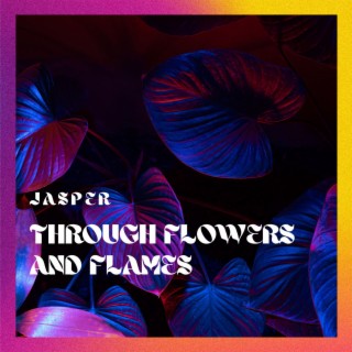 Through Flowers and Flames