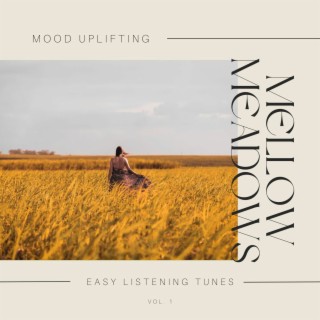 Mellow Meadows - Mood Uplifting Easy Listening Tunes, Vol. 1