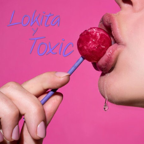 Lokita y Toxic | Boomplay Music