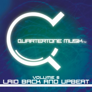 Quartertone Musik Vol. 6 - Laid Back And Upbeat