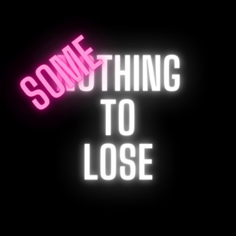 Something To Lose | Boomplay Music