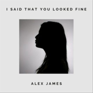 I Said That You Looked Fine lyrics | Boomplay Music