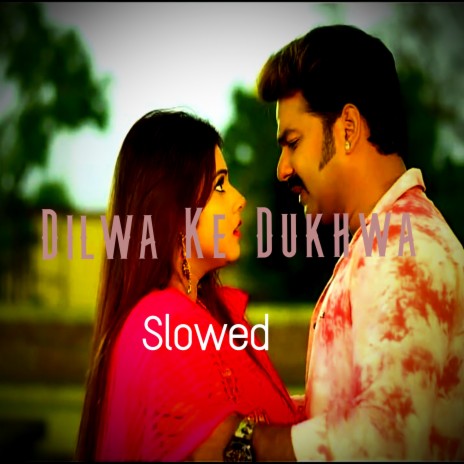 Dilwa Ke Dukhwa (Slowed) | Boomplay Music