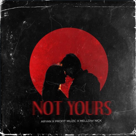 Not Yours ft. PROFIT MUZIC & Mellow Nick | Boomplay Music