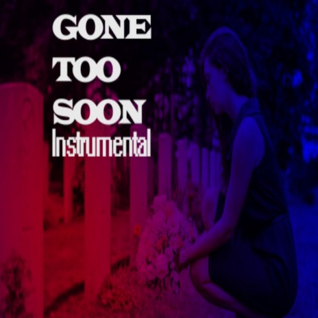 Gone Too Soon | Boomplay Music