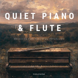 Quiet Piano & Flute: Melodies for Peaceful Interlude