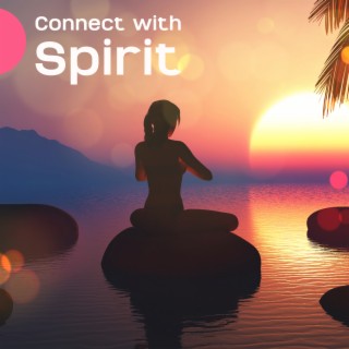 Connect with Spirit: Mix Flute Style Melodies for Deep Meditation, Relaxation, Yoga, Soul Nurturing Ambient Music