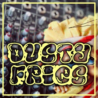 Dusty fries