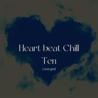 Heart beat chill Ten