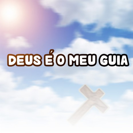 Deus É o Meu Guia | Boomplay Music