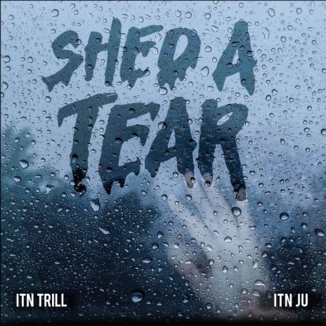 SHED A TEAR ft. ITN JU | Boomplay Music