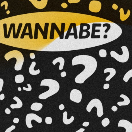 WANNABE? | Boomplay Music