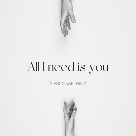 All I need is you
