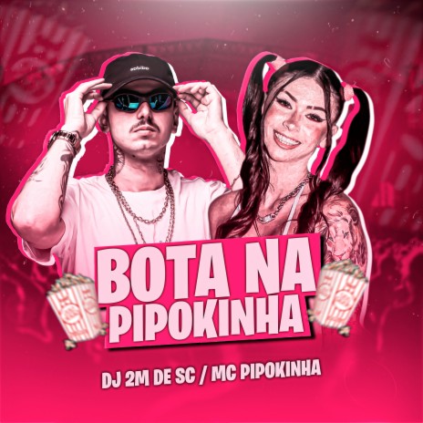 Bota na Pipokinha ft. DJ 2M DE SC | Boomplay Music