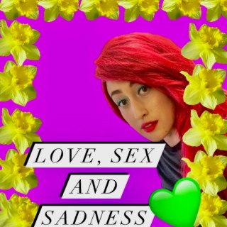 Love, Sex and Sadness