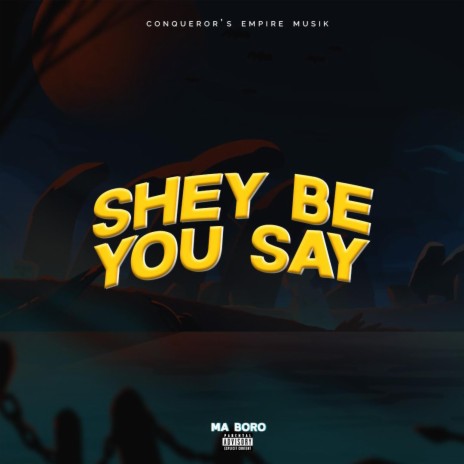 Shey Be You Say