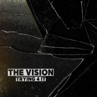 The Vision/Trying 4 it