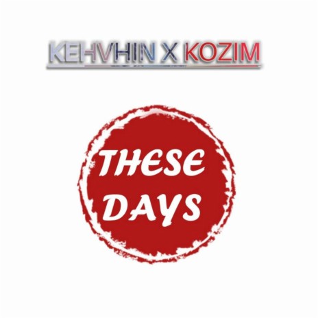 These Days (Original) ft. Kozim | Boomplay Music