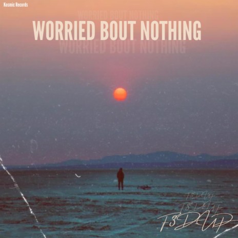 Worried Bout Nothing | Boomplay Music