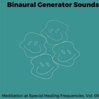 Binaural Generator Sounds - Meditation at Special Healing Frequencies, Vol. 05