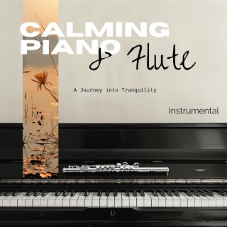 Calming Piano & Flute: a Journey into Tranquility