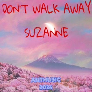 DON'T WALK AWAY SUZANNE