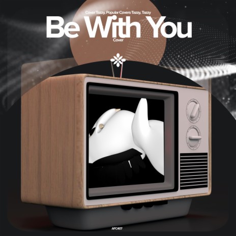 Be With You (and no one knows why i'm into you) - Remake Cover ft. capella & Tazzy | Boomplay Music