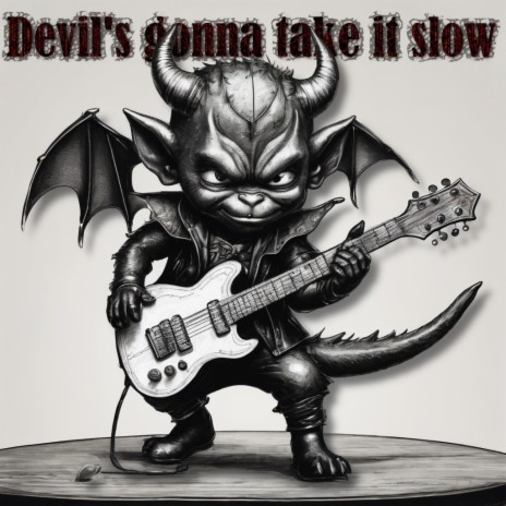 Devil's gonna take it slow | Boomplay Music
