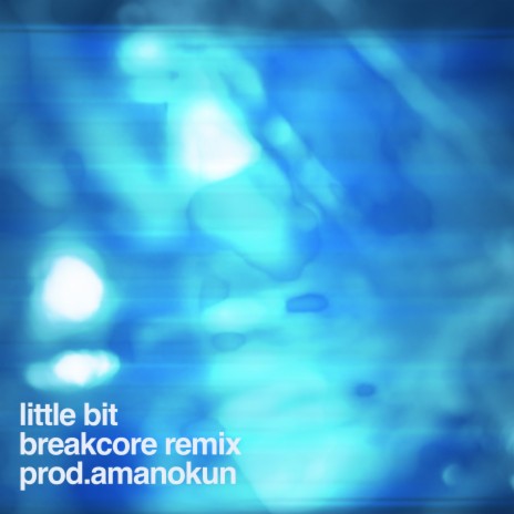 Little Bit (Breakcore Edit) | Boomplay Music
