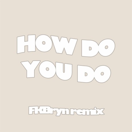 How Do You Do (fkbryn remix)