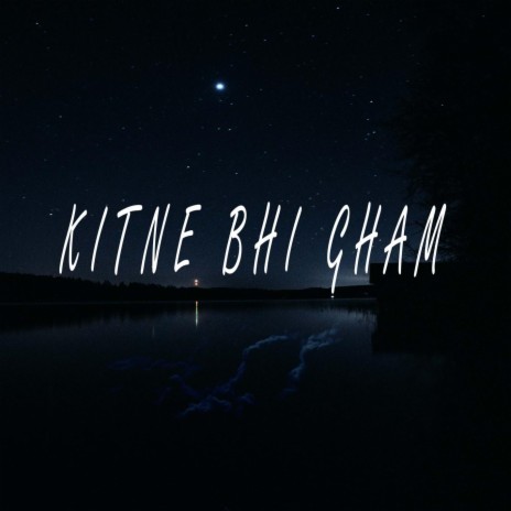 Kitne Bhi Gham | Boomplay Music