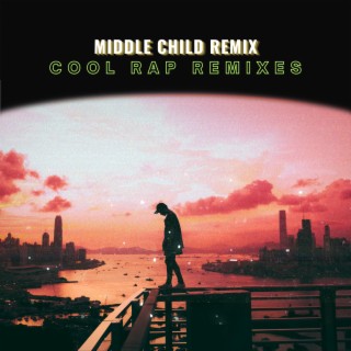 MIDDLE CHILD (REMIX) lyrics | Boomplay Music