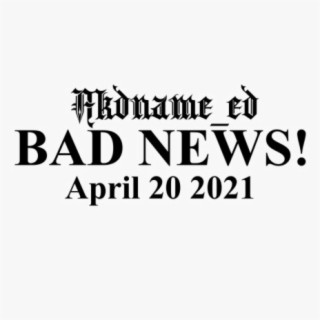 BAD NEWS!