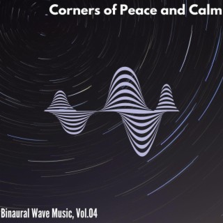 Corners of Peace and Calm - Binaural Wave Music, Vol. 04