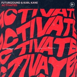 Activated ft. KARL KANE lyrics | Boomplay Music