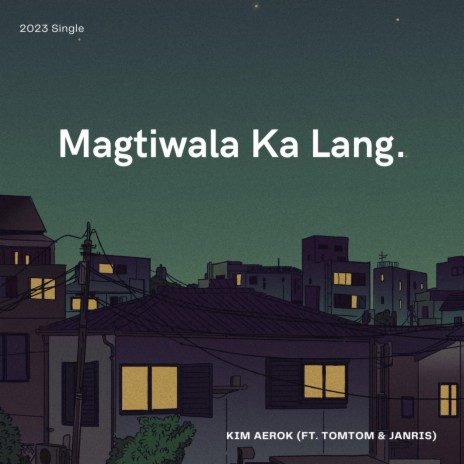 Magtiwala Ka Lang ft. Tomtom & Janris | Boomplay Music