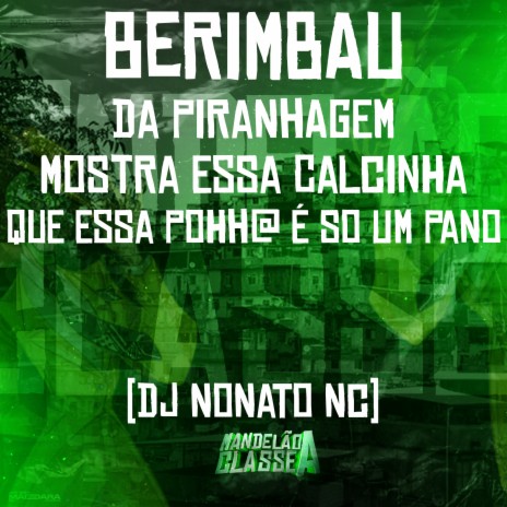 Berimbau da Piranhagem - Mostra Essa Calcinha Que Essa Pohh@ É So um Pano | Boomplay Music