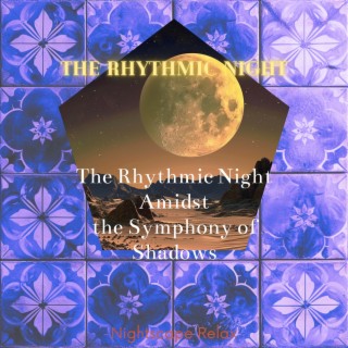 The Rhythmic Night: the Rhythmic Night Amidst the Symphony of Shadows