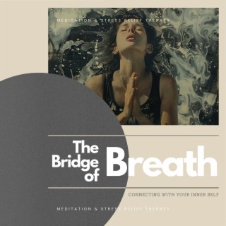 The Bridge of Breath: Connecting with Your Inner Self