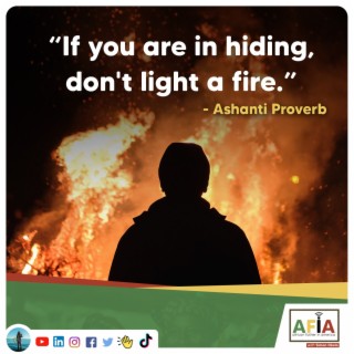 If You Are in Hiding, Don’t Light a Fire | African Proverbs | AFIAPodcast